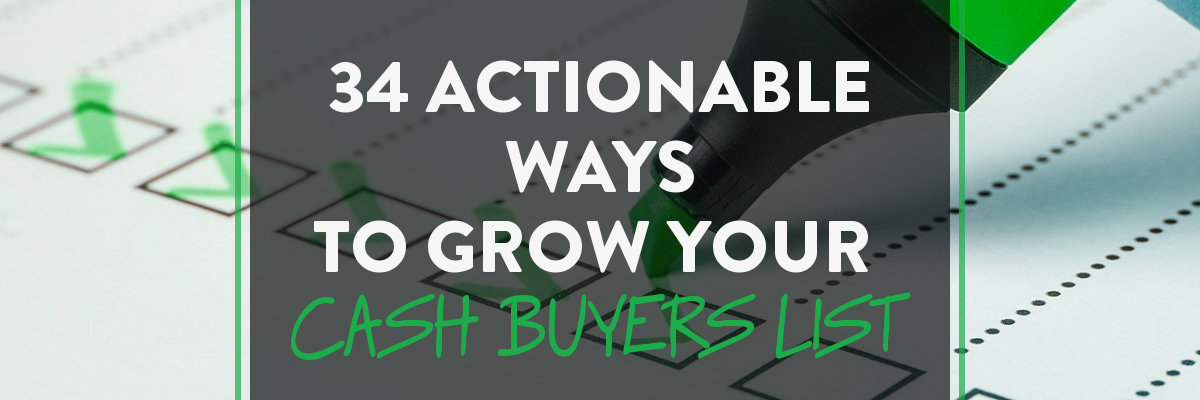 35 Actionable Ways to Grow Your Cash Buyers List