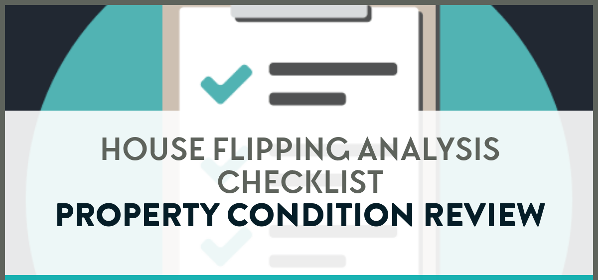 House flipping analysis checklist to review the property overall condition.