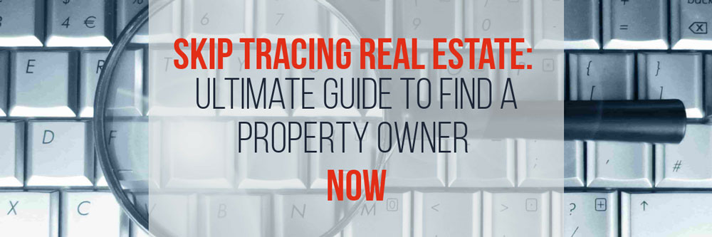 Skip Tracing: Ultimate Guide to Find a Property Owner